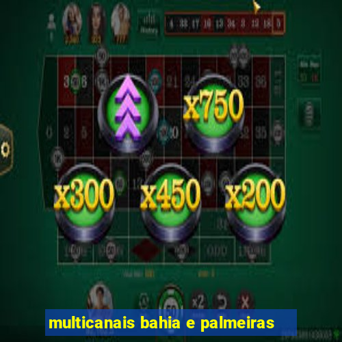 multicanais bahia e palmeiras